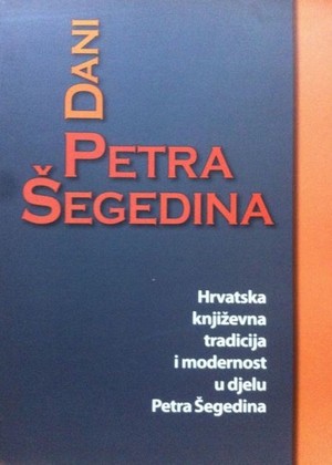 Dani Petra Šegedina - zbornik - Hrvatska književna tradicija i modernost u djelu Petra Šegedina naslovnica