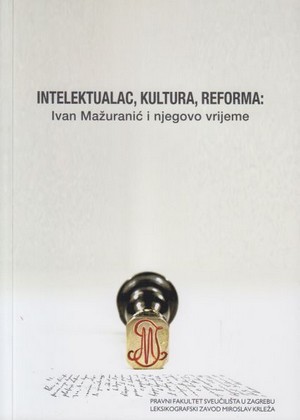 INTELEKTUALAC, KULTURA, REFORMA Ivan Mazuranic i njegovo vrijeme-naslovnica-300-420